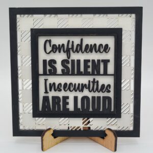 Confidence Is Silent Insecurities Are Loud