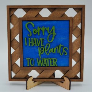 Sorry I have plants to water